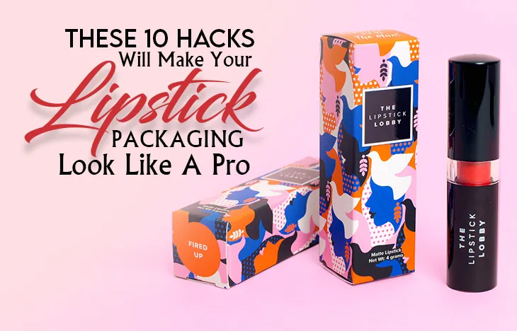 These 10 Hacks Will Make Your Lipstick Packaging Look Like A Pro